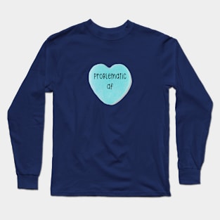 Problematic AF Long Sleeve T-Shirt